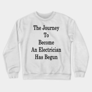 The Journey To Become An Electrician Has Begun Crewneck Sweatshirt